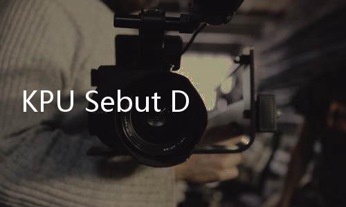 KPU Sebut Dana Sosialisasi Tidak Diatur di UU Pemilu
