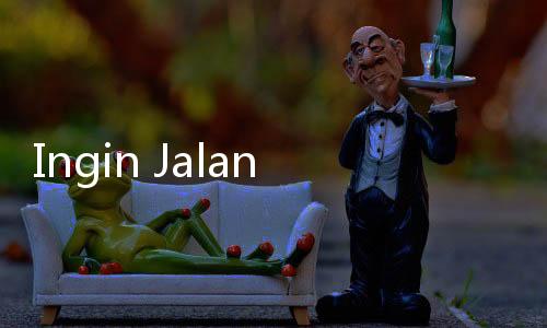 Ingin Jalan