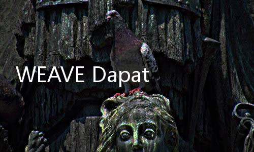 WEAVE Dapat Suntikan Modal Rp1 Triliun dari NTT e